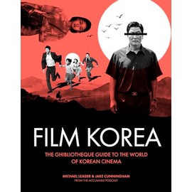 Ghibliotheque Film Korea: The essential guide to the wonderful world of Korean cinema (Ghibliotheque Guides)