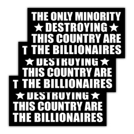 ULTRAVUTT [7.5"x3.75"] 3 Pack The Only Minority Destroying This Country are The Billionaires Bumper Sticker, Liberal Bumper Sticker for Cars, Trucks, or Refrigerators