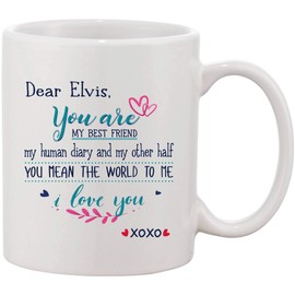 Christmas Gifts For Husband - Dear Elvis You Are My Best Friend My Human Diary And My Other Half You Mean The World To Me I Love You - Funny Mugs XoXo 11 oz Ceramic White