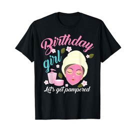 Cool Birthday Girl Let's Get Pampered Funny Spa Makeup Gift T-Shirt