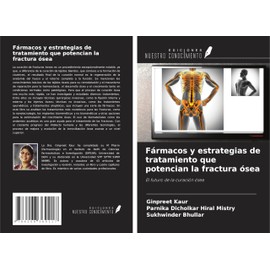 Fármacos y estrategias de tratamiento que potencian la fractura ósea: El futuro de la curación ósea