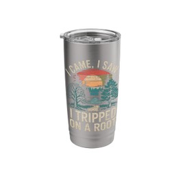 I Came I Saw I Tripped On A Root Stainless Steel Insulated Tumbler