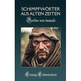 Schimpfwörter aus alter Zeit: Derbes von damals