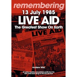 Live Aid: The Greatest Show On Earth 13 July 1985