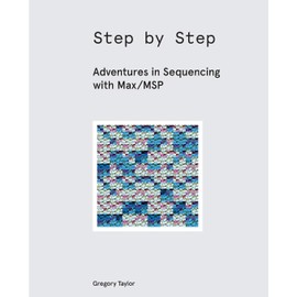 Step by Step: Adventures in Sequencing with Max/MSP