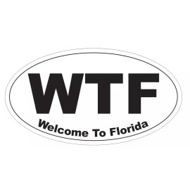 Winter Park Products WTF Welcome to Florida Oval Bumper Sticker or Helmet Sticker D3723 - 1 Oval $2.45