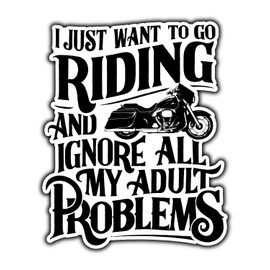 I Just Want to Go Riding and Ignore All My Adult Problems 7 inch Sticker Decal for Mototcycles, Cars, Trucks & Laptops (1-Pack)