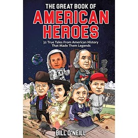 The Great Book of American Heroes: 32 True Tales From American History That Made Them Legends