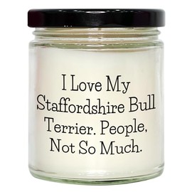 I Love My Staffordshire Bull Terrier, People Not So Much. Gifts for Staffordshire Bull Terrier Dog Lovers, 9oz Vanilla Soy Candle Valentine's Day Unique Gifts from Friends, Family, or Coworkers