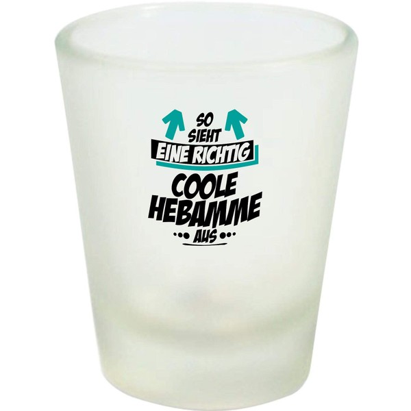 ShirtInStyle Schnapsglas Glas So Sieht eine richtig Coole Hebamme aus,
