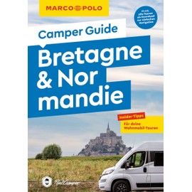 MARCO POLO Camper Guide Bretagne & Normandie: Insider-Tipps für deine Wohnmobil-Touren