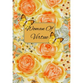 Woman of Virtue Orange and Yellow Notebook: The Perfect Notebook For Seminars, Teaching, Sermon Notes, Prayer or Reflection