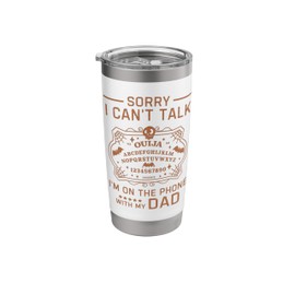 Sorry I Can't Talk I'm On The Phone With My Dad Ouija Board Stainless Steel Insulated Tumbler