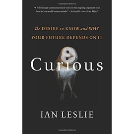 Curious: The Desire to Know and Why Your Future Depends On It