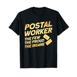 Postal Worker The Few The Proud The Insane Mailman Postman T-Shirt