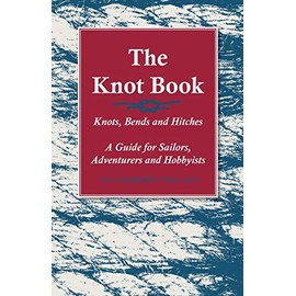 The Knot Book - Knots, Bends and Hitches - A Guide for Sailors, Adventurers and Hobbyists