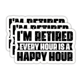 (3PCS) Retirement Sticker - I'm Retired Every Hour is a Happy Hour - Funny Waterproof Vinyl Decal for Grandpa, Grandma, Retirees - Gift for Seniors, Laptop, Tumbler, Water Bottle - 3" x 1.8"