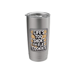 Life's Too Short For Flat Cookies - Funny Cookie Baker Stainless Steel Insulated Tumbler