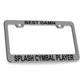 Custom Brother - Best Damn Splash CYMBAL Player Musician Music Quality Chrome Metal Car SUV Truck License Plate Frame i78