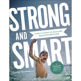 Strong and Smart: A Boy's Guide to Building Healthy Emotions