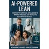 AI-Powered Lean: How to Apply Artificial Intelligence to Improve Processes,