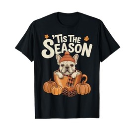 Tis The Season Frenchie Fall Coffee Autumn Pumpkin Spice T-Shirt