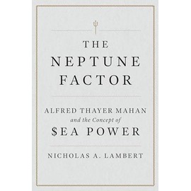 The Neptune Factor: Alfred Thayer Mahan and the Concept of Sea Power