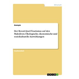 Der Resort-Insel-Tourismus auf den Malediven. Ökologische, ökonomische und soziokulturelle Auswirkungen