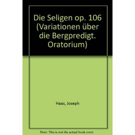 Die Seligen: Variationen über die Bergpredigt. Oratorium. op. 106. mixed choir (SATB) with children's choir and soloists (SBar) and orchestra. Réduction pour piano.