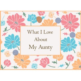 What I Love About My Aunty: Fill In The Blank Prompted Book With What You Love About Aunty . This I Love You Book For You By Me Is A Perfect Gift ... present Or Just To Show You Love Her!