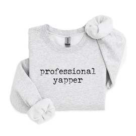 Professional Yapper Sweatshirt - Funny Trendy Meme Shirt - Sarcastic Extrovert Pullover - Unisex Graphic Crewneck Sweatshirt