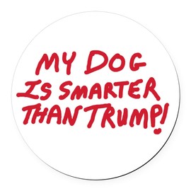 CafePress My Dog is Smarter Than Trump 5.5" Round Car Magnet Magnetic Bumper Display