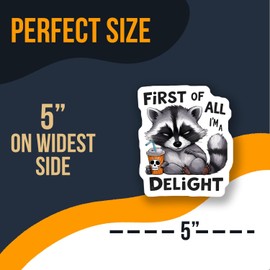 First of All I'm A Delight Sticker - Funny Sassy Trendy Raccoon Sticker - Car Truck Bumper Laptop Flat Surface Sticker - 5 Inches 2 Pack - Made in USA - AAS0447