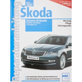 Skoda Octavia III Kombi ab 2013: 1,0/1,2/1,4/1,5/1,6/1,8/2,0 Benzin 1,6/2,0 Diesel (Reparaturanleitungen)