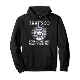 Thats so four score and seven years ago funny History Pullover Hoodie