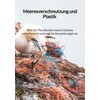 Meeresverschmutzung und Plastik - Wie der Plastikmüll unsere Ozeane verschmutzt