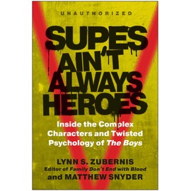 Supes Ain't Always Heroes: Inside the Complex Characters and Twisted Psychology of The Boys