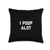 I Poop Alot Throw Pillow