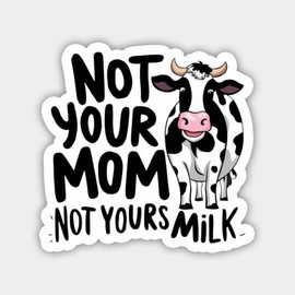 Not Your Mom Not Yours Milk Funny Sticker 5" - Durable, Waterproof Vinyl Decal - Sticker for Car Windows, Tablets, Laptops, Water Bottles, etc. 5"