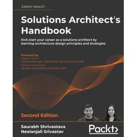 Solutions Architect's Handbook: Kick-start your career as a solutions architect by learning architecture design principles and strategies, 2nd Edition