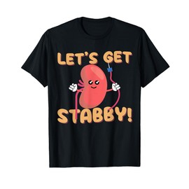 Let's Get Stabby Funny Dialysis Hemodialysis Dialysis Tech T-Shirt