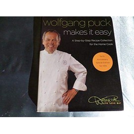 Wolfgang Puck Makes It Easy Step By Step Recipe Collection for the Home Cook