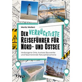 Der verrückteste Reiseführer für Nord- und Ostsee: Verborgene Orte, kuriose Bauwerke und faszinierende Naturphänomene. Außergewöhnliche Reiseziele von Lübeck über Kopenhagen bis Oslo