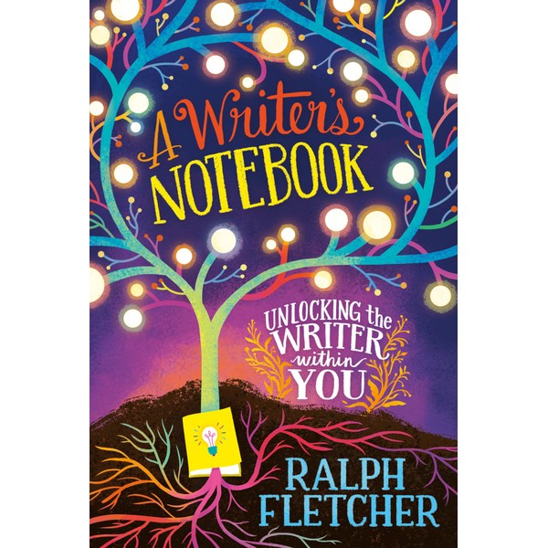 A Writer's Notebook: New and Expanded Edition: Unlocking the Writer