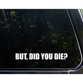 Diamond Graphics But, Did You Die? (8-3/4" X 1") Die Cut Decal Bumper Sticker for Windows, Cars, Trucks, Laptops