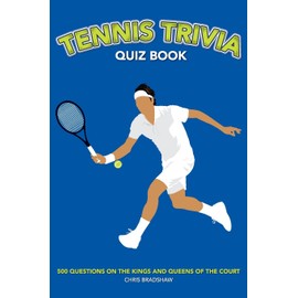Tennis Trivia Quiz Book: 500 Questions on the Kings and Queens of the Court