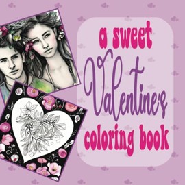A Sweet Valentine's Coloring Book: A coloring book for the romantic adult