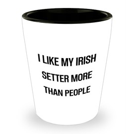 Irish Setter Dog Lover Gifts from Friends to Family - I Like My Irish Setter More Than People Quote Shot Glass, 1.5oz White Ceramic, Microwave and Dishwasher Safe for Christmas