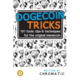 Dogecoin Tricks: 101 Tools, Tips, & Techniques for the Original Memecoin