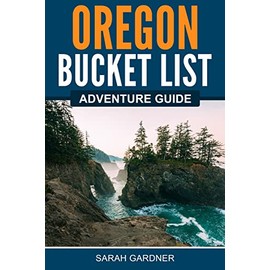 Oregon Bucket List Adventure Guide: Explore 100 Offbeat Destinations You Must Visit!